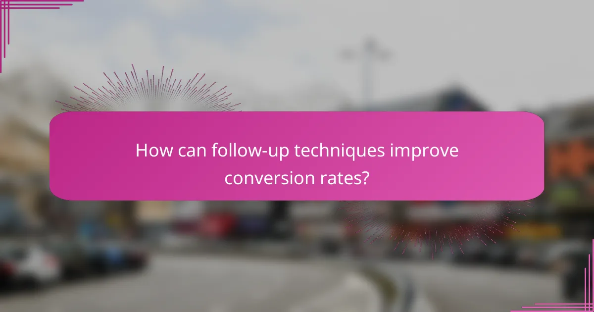 How can follow-up techniques improve conversion rates?