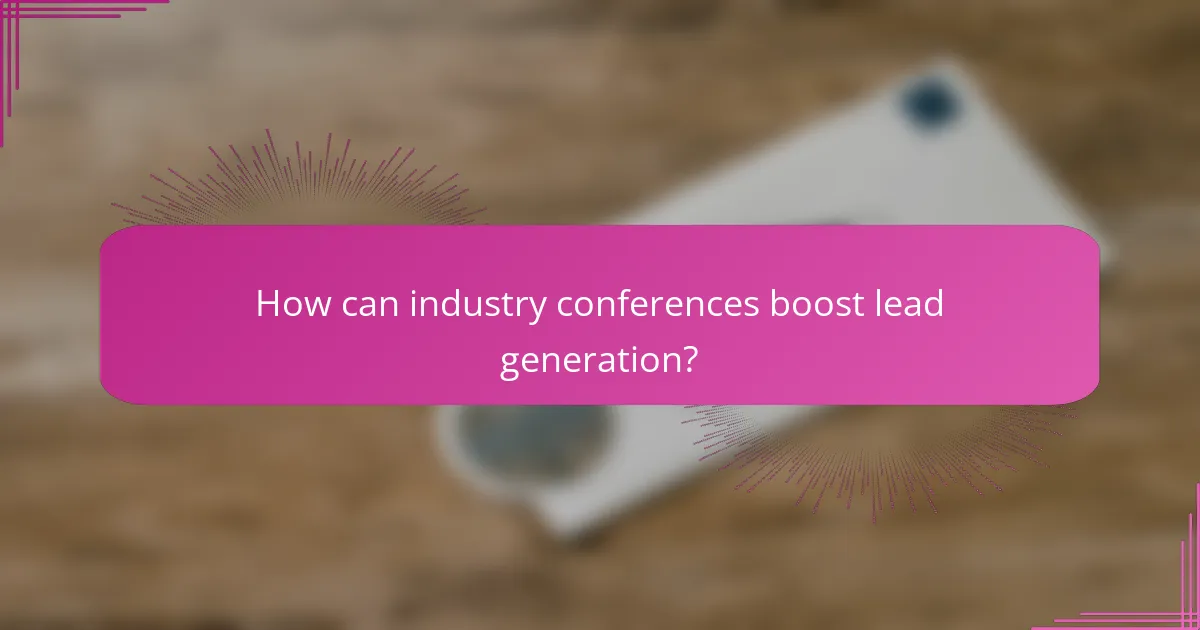 How can industry conferences boost lead generation?