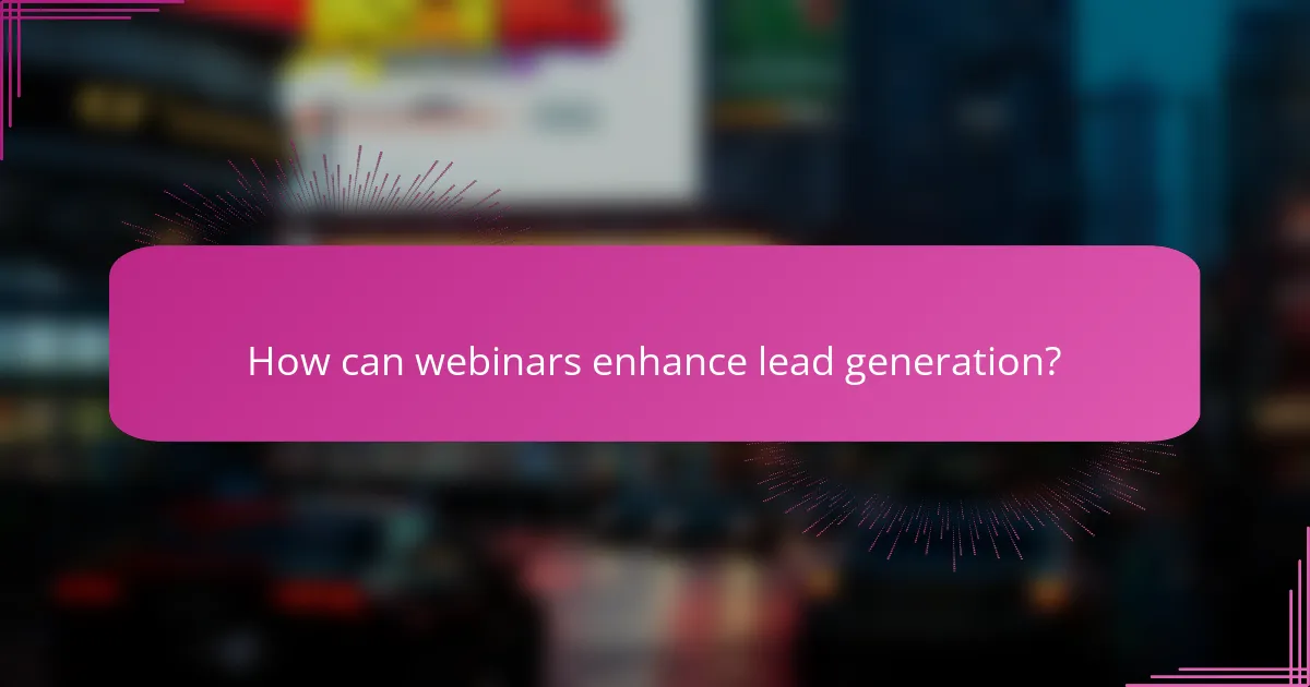 How can webinars enhance lead generation?