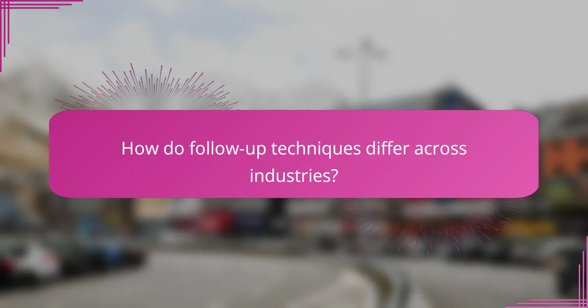 How do follow-up techniques differ across industries?