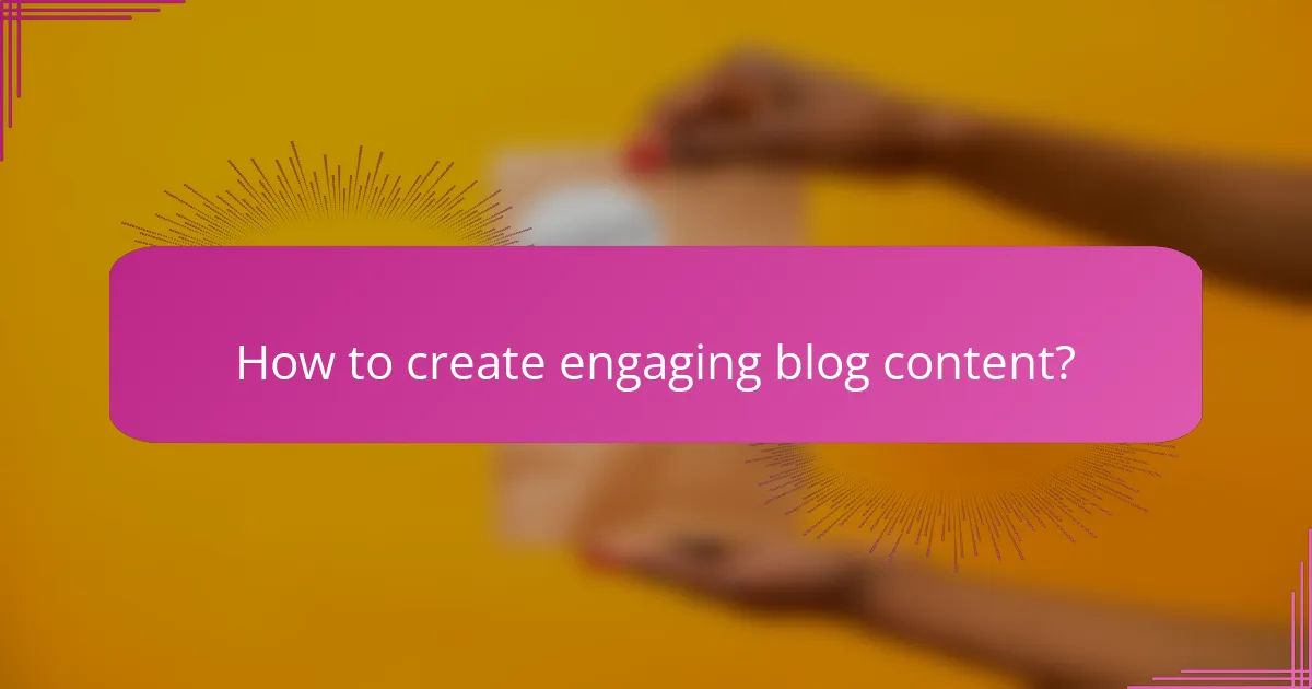 How to create engaging blog content?