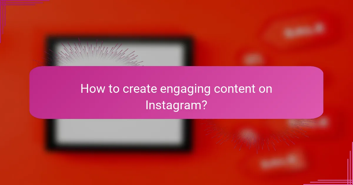 How to create engaging content on Instagram?