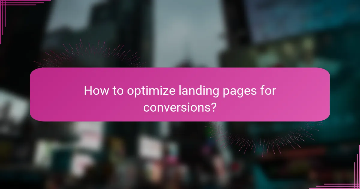 How to optimize landing pages for conversions?