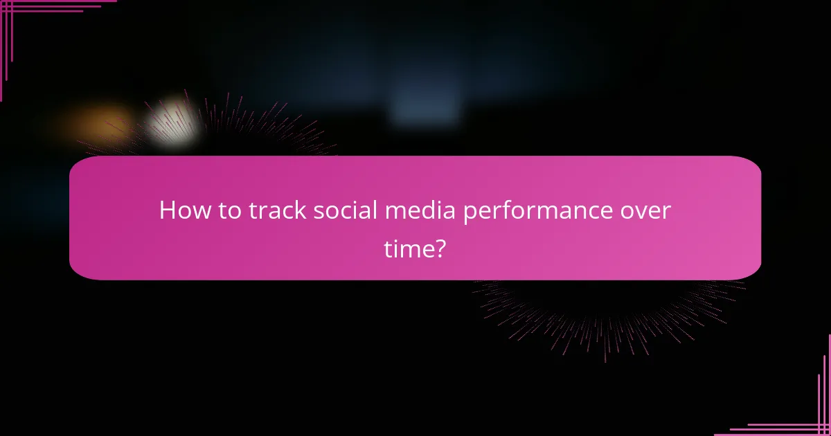 How to track social media performance over time?
