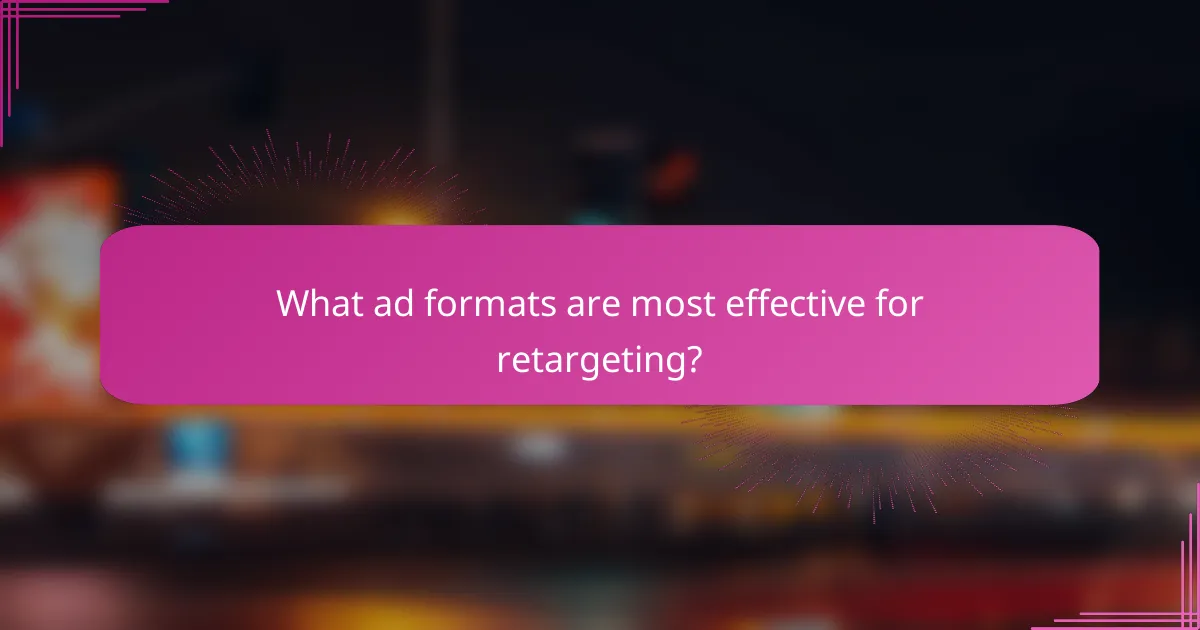 What ad formats are most effective for retargeting?