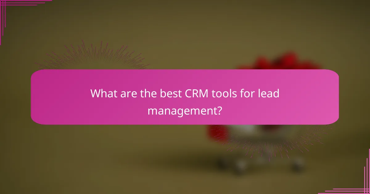 What are the best CRM tools for lead management?