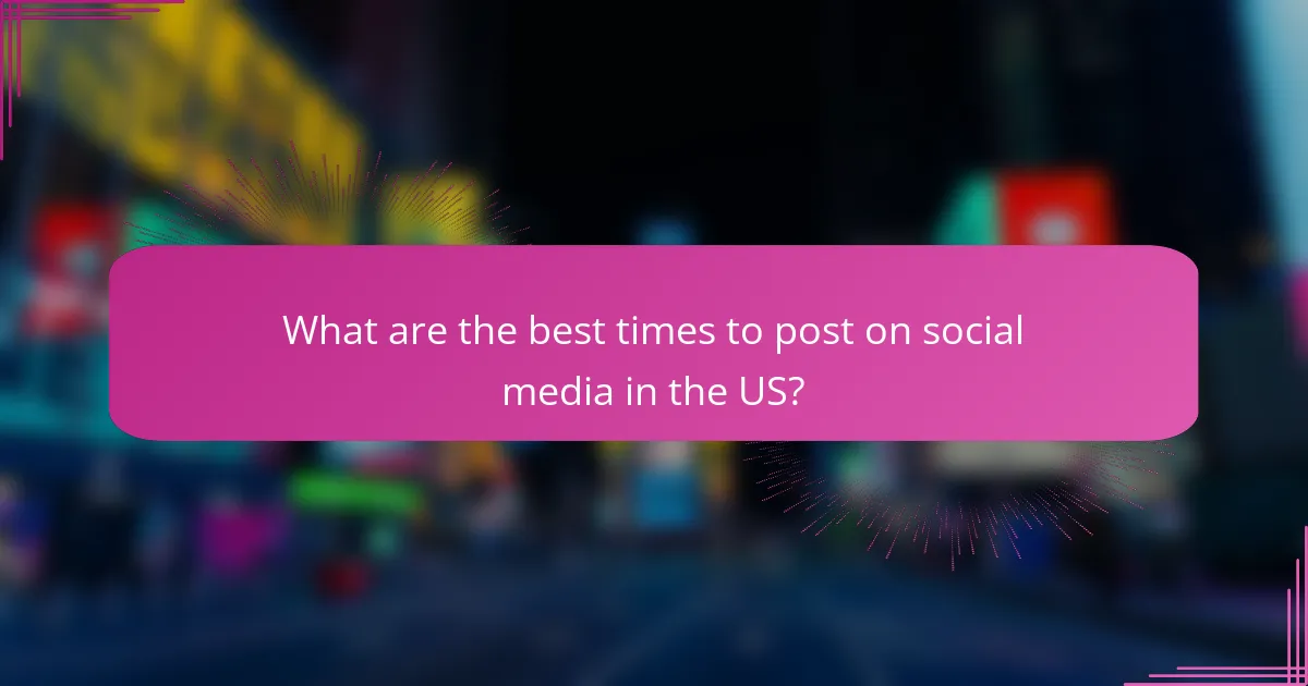 What are the best times to post on social media in the US?