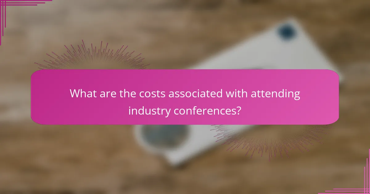 What are the costs associated with attending industry conferences?