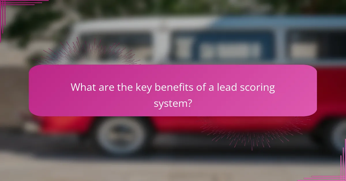 What are the key benefits of a lead scoring system?