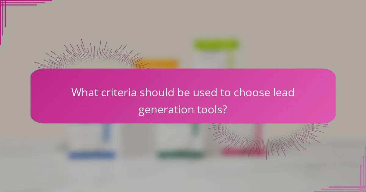 What criteria should be used to choose lead generation tools?