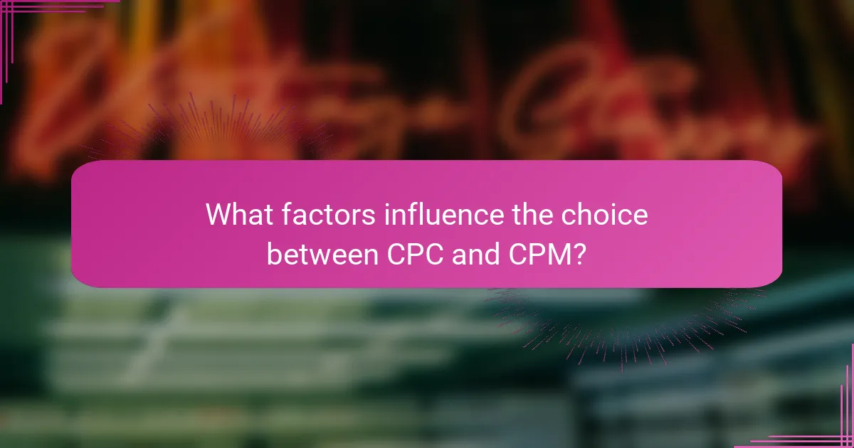 What factors influence the choice between CPC and CPM?