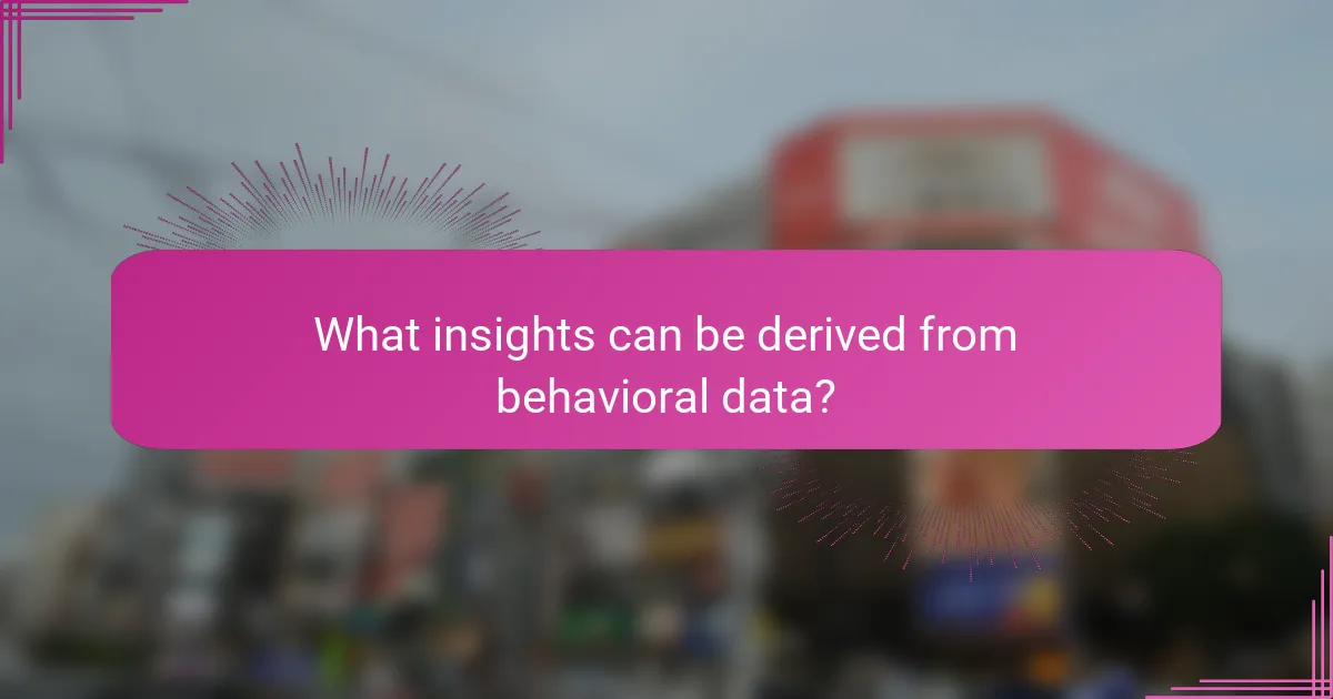 What insights can be derived from behavioral data?