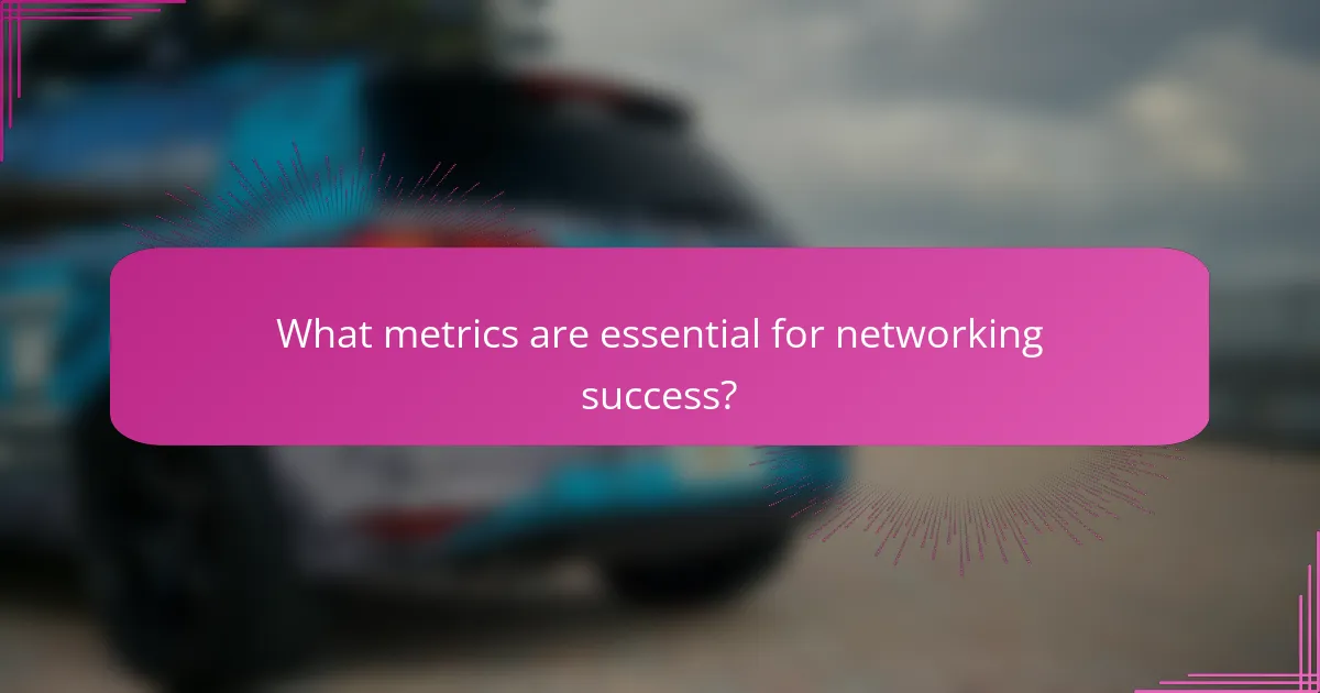 What metrics are essential for networking success?