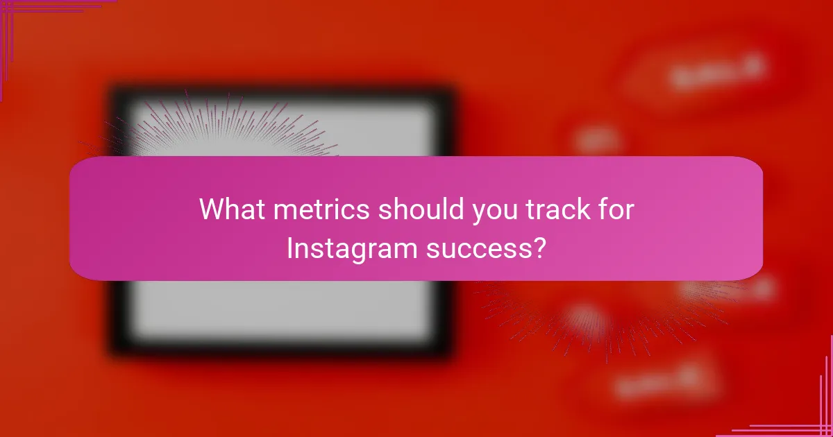 What metrics should you track for Instagram success?