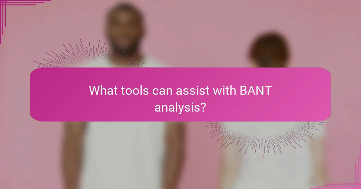 What tools can assist with BANT analysis?