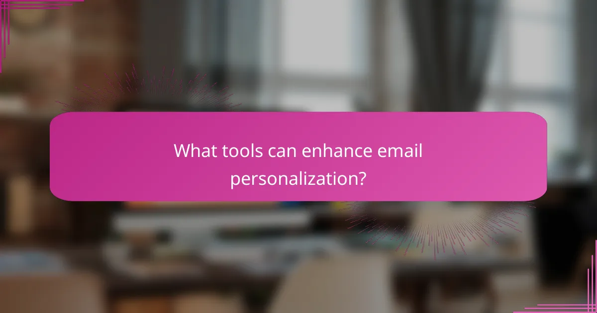 What tools can enhance email personalization?