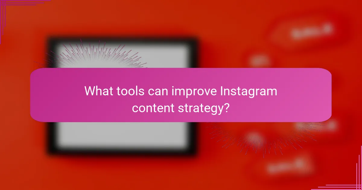 What tools can improve Instagram content strategy?