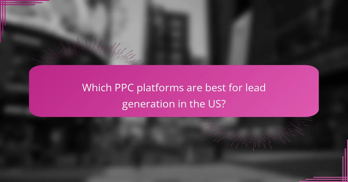 Which PPC platforms are best for lead generation in the US?