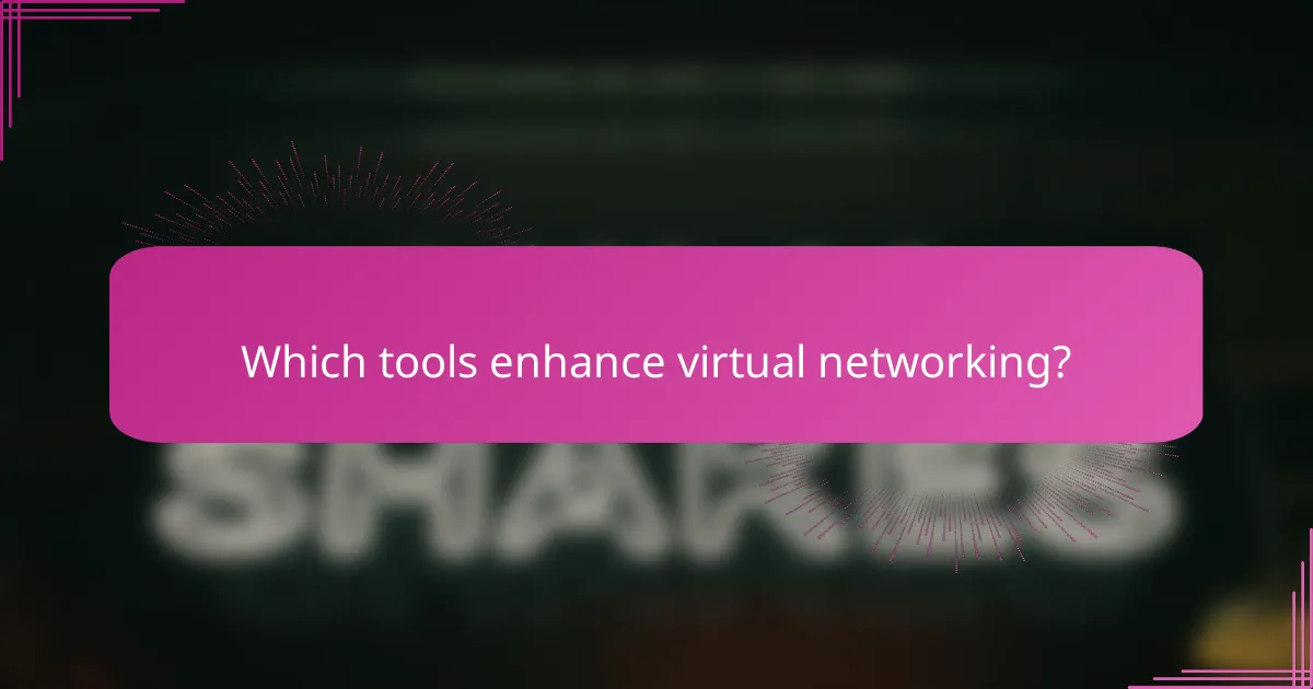 Which tools enhance virtual networking?